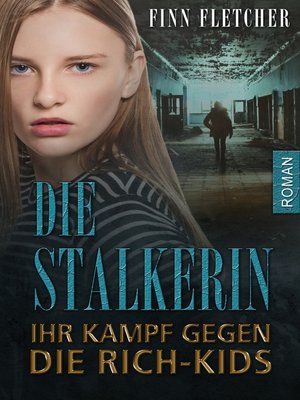 Die Stalkerin--ihr Kampf gegen die Rich-Kids - ebook